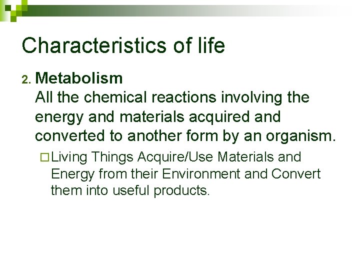 Characteristics of life 2. Metabolism All the chemical reactions involving the energy and materials