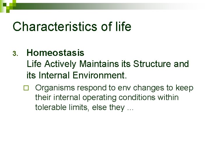 Characteristics of life 3. Homeostasis Life Actively Maintains its Structure and its Internal Environment.