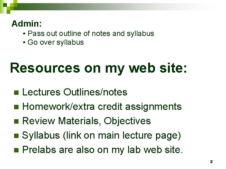 Admin: • Pass outline of notes and syllabus • Go over syllabus Resources on