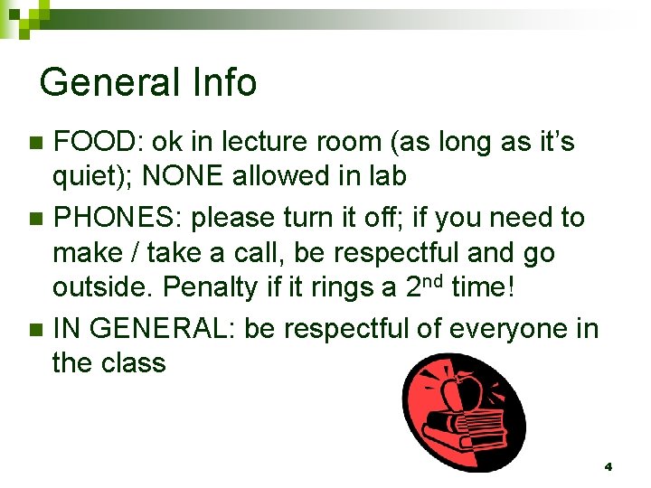 General Info FOOD: ok in lecture room (as long as it’s quiet); NONE allowed