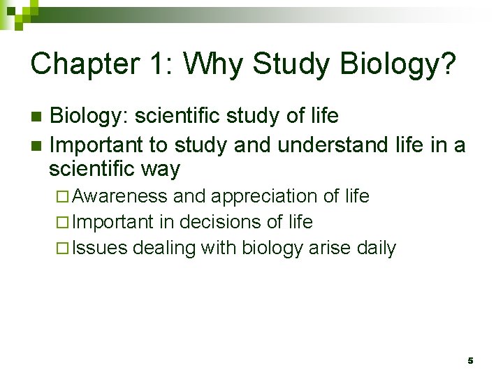 Chapter 1: Why Study Biology? Biology: scientific study of life n Important to study
