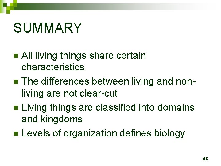 SUMMARY All living things share certain characteristics n The differences between living and nonliving