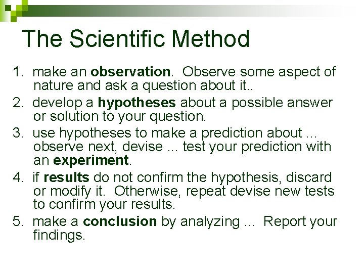 The Scientific Method 1. make an observation. Observe some aspect of nature and ask