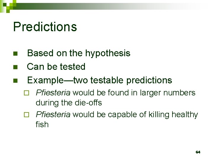 Predictions n n n Based on the hypothesis Can be tested Example—two testable predictions