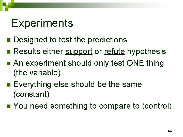 Experiments Designed to test the predictions n Results either support or refute hypothesis n