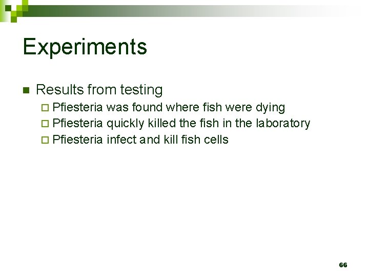 Experiments n Results from testing ¨ Pfiesteria was found where fish were dying ¨