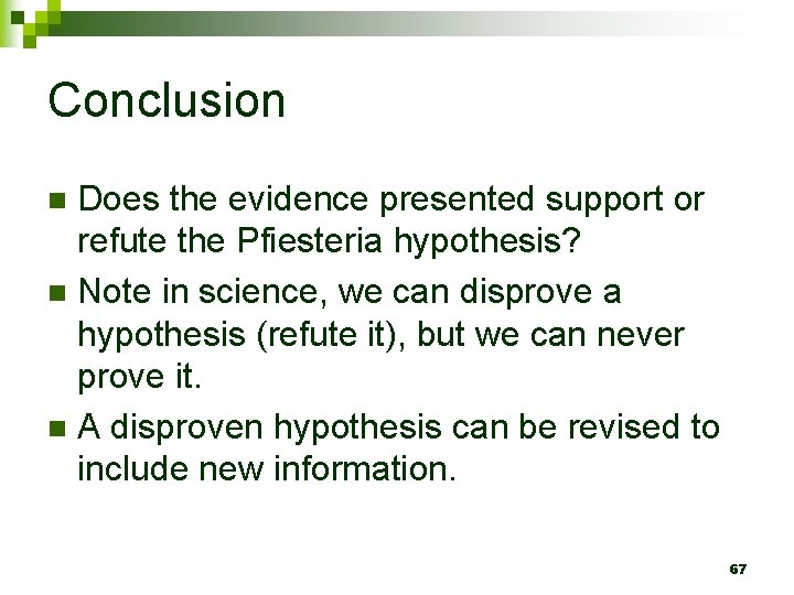 Conclusion Does the evidence presented support or refute the Pfiesteria hypothesis? n Note in