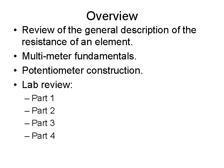 Overview • Review of the general description of the resistance of an element. •