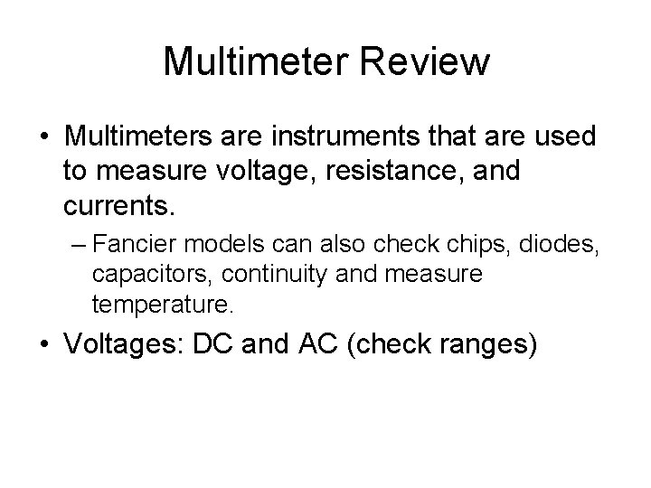 Multimeter Review • Multimeters are instruments that are used to measure voltage, resistance, and