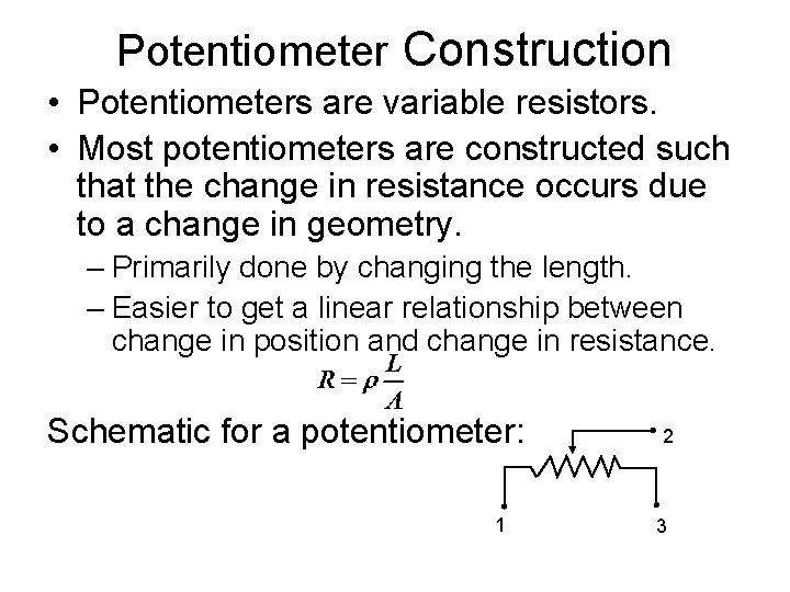 Potentiometer Construction • Potentiometers are variable resistors. • Most potentiometers are constructed such that