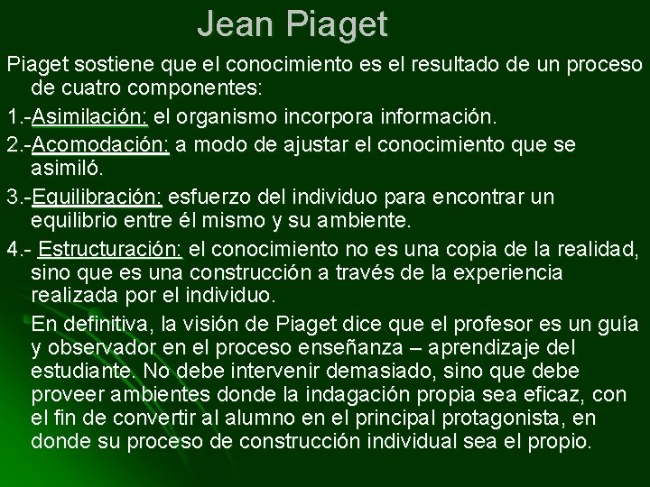 Jean Piaget sostiene que el conocimiento es el resultado de un proceso de cuatro