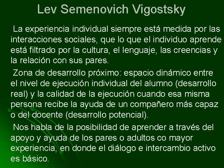 Lev Semenovich Vigostsky La experiencia individual siempre está medida por las interacciones sociales, que