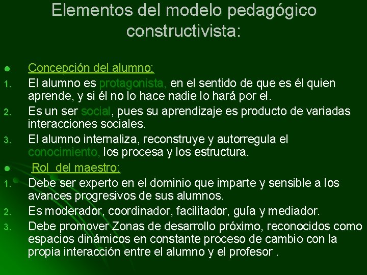 Elementos del modelo pedagógico constructivista: l 1. 2. 3. Concepción del alumno: El alumno