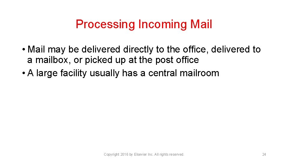 Processing Incoming Mail • Mail may be delivered directly to the office, delivered to