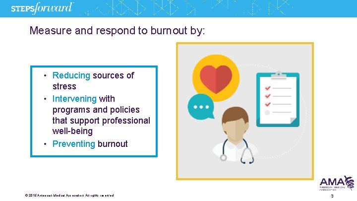 Measure and respond to burnout by: • Reducing sources of stress • Intervening with