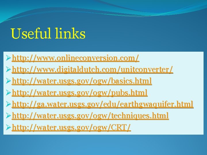 Useful links Øhttp: //www. onlineconversion. com/ Øhttp: //www. digitaldutch. com/unitconverter/ Øhttp: //water. usgs. gov/ogw/basics.