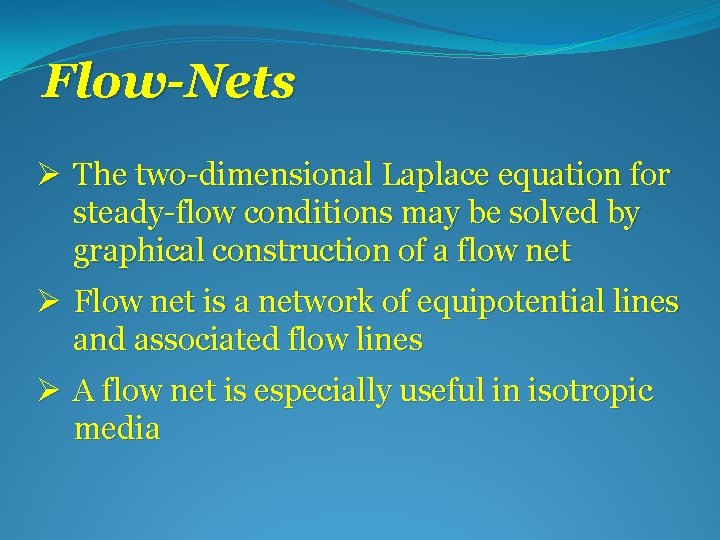 Flow-Nets Ø The two-dimensional Laplace equation for steady-flow conditions may be solved by graphical