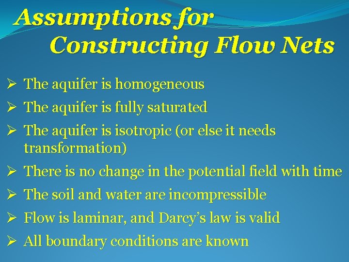 Assumptions for Constructing Flow Nets Ø The aquifer is homogeneous Ø The aquifer is