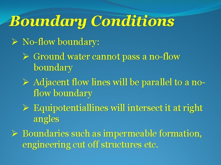 Boundary Conditions Ø No-flow boundary: Ø Ground water cannot pass a no-flow boundary Ø