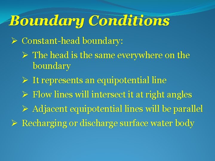 Boundary Conditions Ø Constant-head boundary: Ø The head is the same everywhere on the