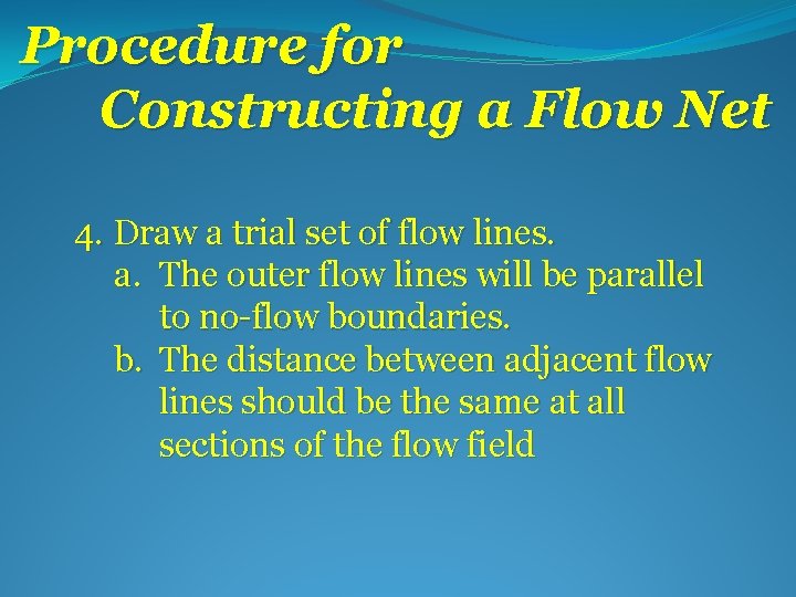 Procedure for Constructing a Flow Net 4. Draw a trial set of flow lines.