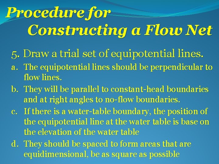 Procedure for Constructing a Flow Net 5. Draw a trial set of equipotential lines.