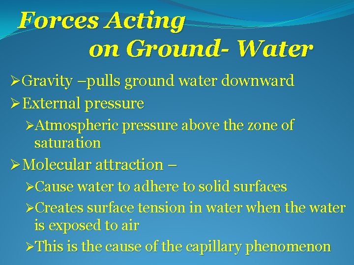 Forces Acting on Ground- Water ØGravity –pulls ground water downward ØExternal pressure ØAtmospheric pressure