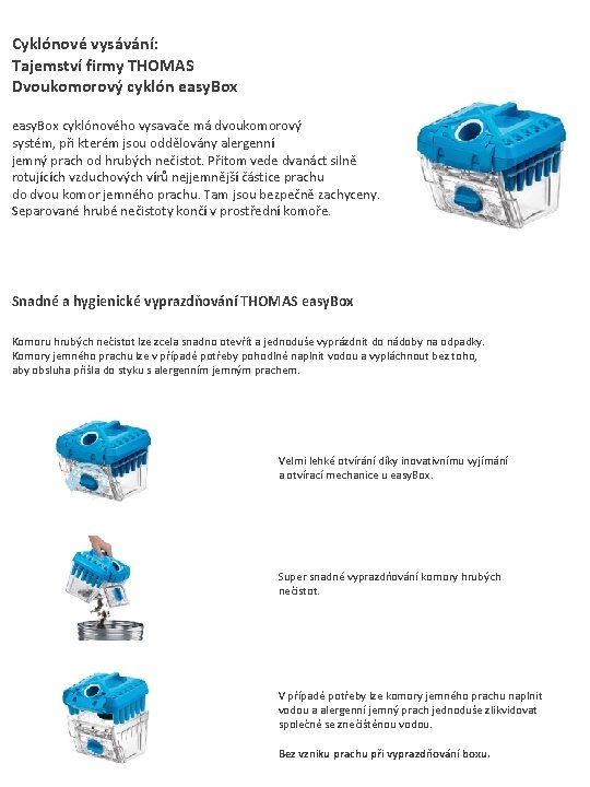 Cyklónové vysávání: Tajemství firmy THOMAS Dvoukomorový cyklón easy. Box cyklónového vysavače má dvoukomorový systém,
