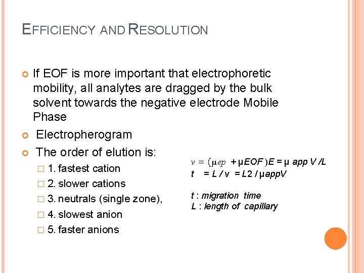 EFFICIENCY AND RESOLUTION If EOF is more important that electrophoretic mobility, all analytes are