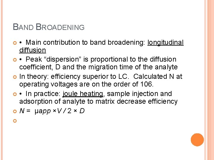 BAND BROADENING • Main contribution to band broadening: longitudinal diffusion • Peak “dispersion” is