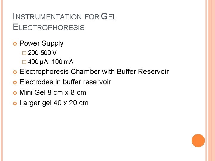 INSTRUMENTATION FOR GEL ELECTROPHORESIS Power Supply � 200 -500 V � 400 µA -100