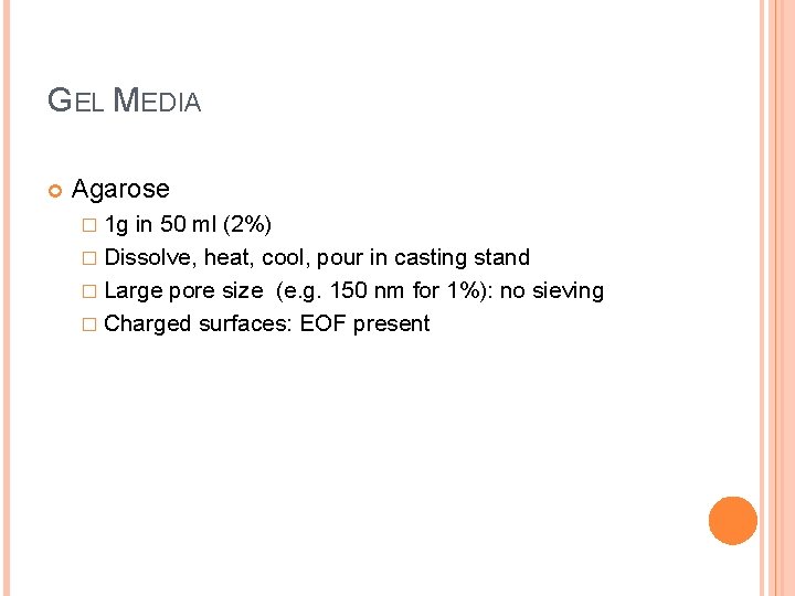 GEL MEDIA Agarose � 1 g in 50 ml (2%) � Dissolve, heat, cool,