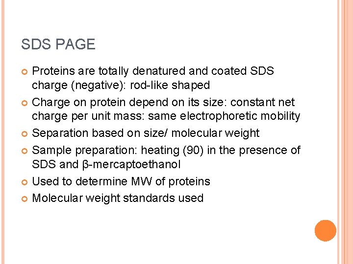 SDS PAGE Proteins are totally denatured and coated SDS charge (negative): rod-like shaped Charge