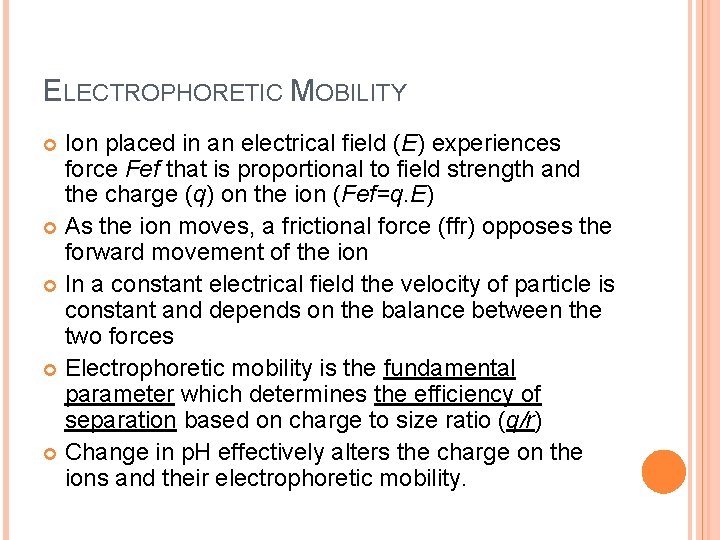 ELECTROPHORETIC MOBILITY Ion placed in an electrical field (E) experiences force Fef that is
