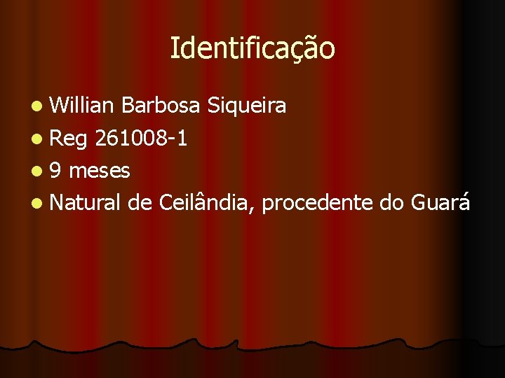 Identificação l Willian Barbosa Siqueira l Reg 261008 -1 l 9 meses l Natural