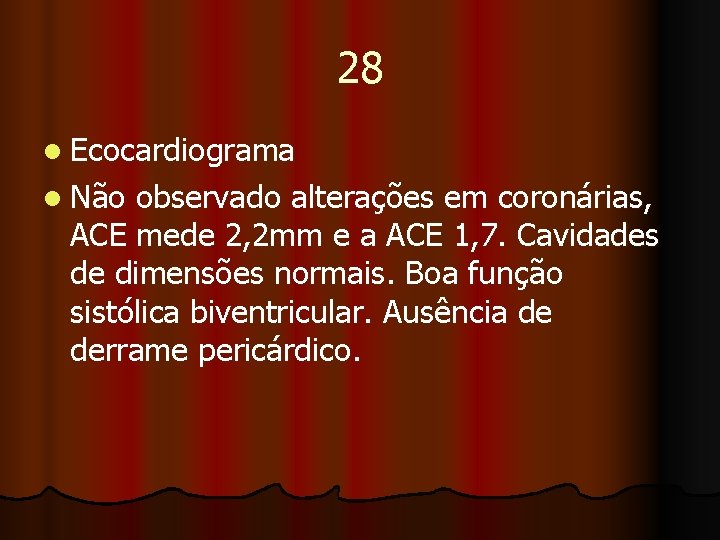 28 l Ecocardiograma l Não observado alterações em coronárias, ACE mede 2, 2 mm