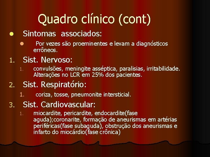 Quadro clínico (cont) l Sintomas associados: l 1. Sist. Nervoso: 1. 2. convulsões, meningite