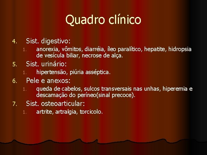 Quadro clínico 4. Sist. digestivo: 1. 5. Sist. urinário: 1. 6. hipertensão, piúria asséptica.