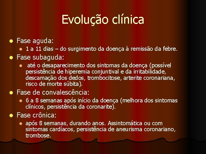 Evolução clínica l Fase aguda: l l Fase subaguda: l l até o desaparecimento