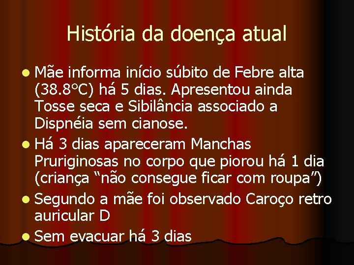 História da doença atual l Mãe informa início súbito de Febre alta (38. 8°C)