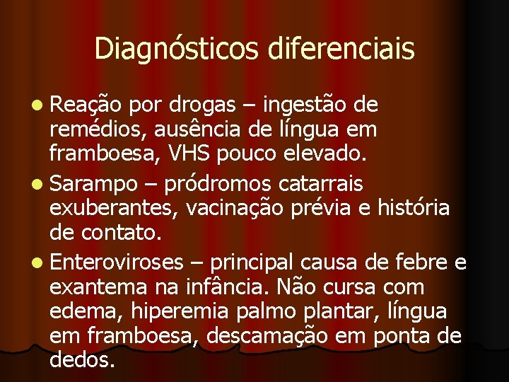 Diagnósticos diferenciais l Reação por drogas – ingestão de remédios, ausência de língua em