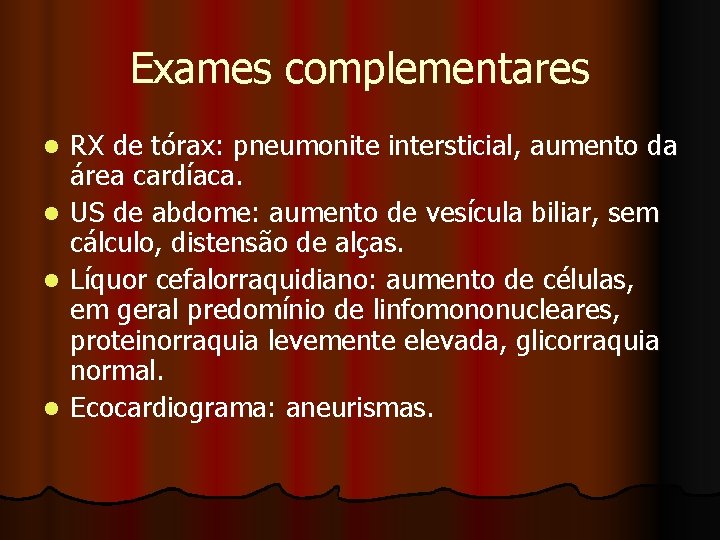 Exames complementares RX de tórax: pneumonite intersticial, aumento da área cardíaca. l US de