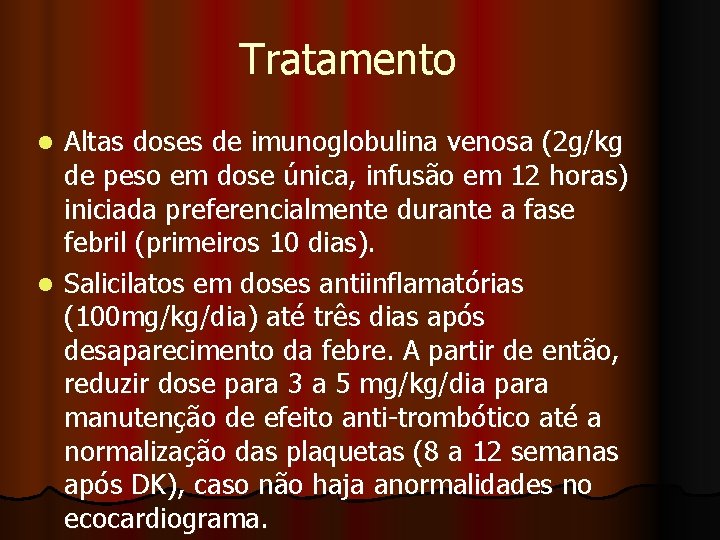 Tratamento Altas doses de imunoglobulina venosa (2 g/kg de peso em dose única, infusão