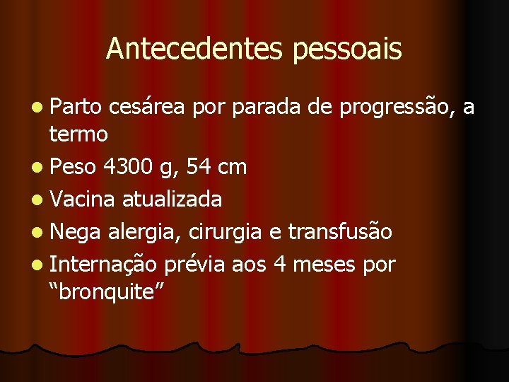 Antecedentes pessoais l Parto cesárea por parada de progressão, a termo l Peso 4300