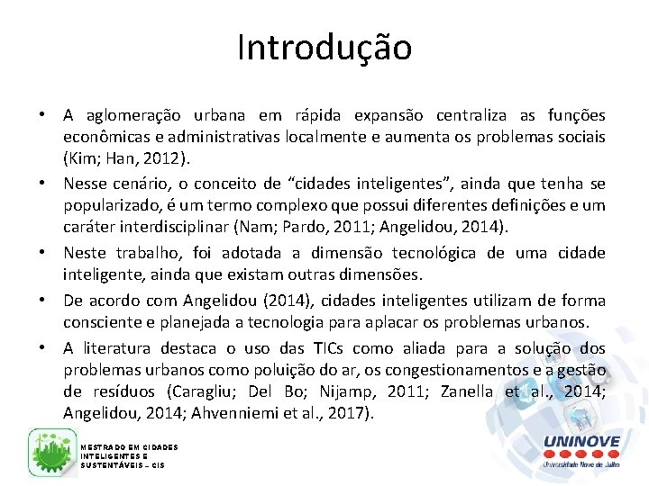 Introdução • A aglomeração urbana em rápida expansão centraliza as funções econômicas e administrativas