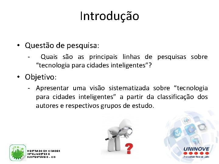 Introdução • Questão de pesquisa: - Quais são as principais linhas de pesquisas sobre