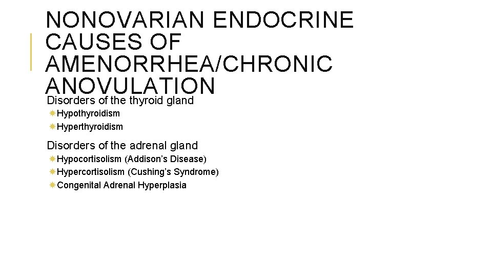 NONOVARIAN ENDOCRINE CAUSES OF AMENORRHEA/CHRONIC ANOVULATION Disorders of the thyroid gland Hypothyroidism Hyperthyroidism Disorders