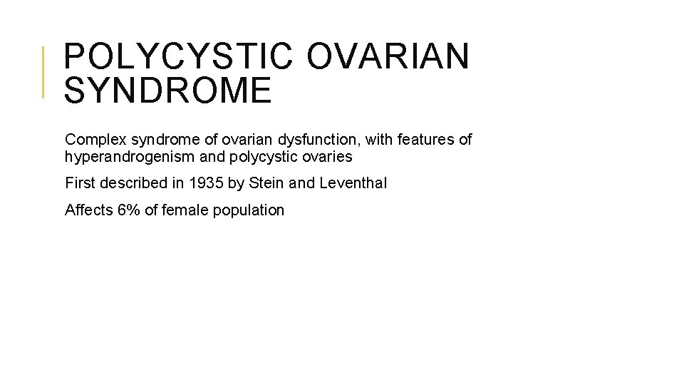 POLYCYSTIC OVARIAN SYNDROME Complex syndrome of ovarian dysfunction, with features of hyperandrogenism and polycystic