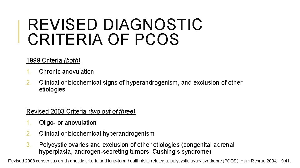 REVISED DIAGNOSTIC CRITERIA OF PCOS 1999 Criteria (both) 1. Chronic anovulation 2. Clinical or