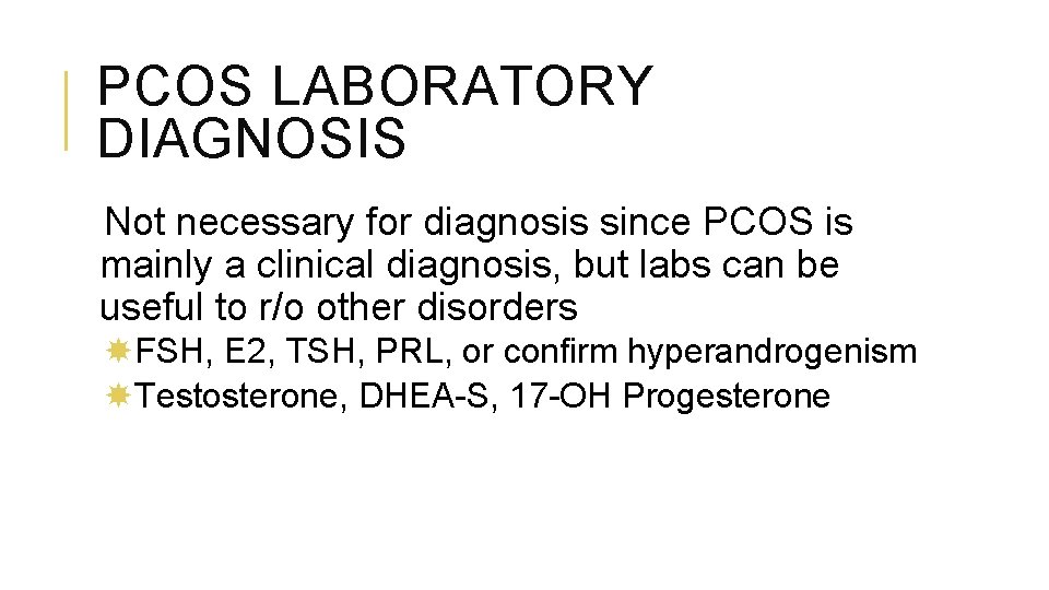 PCOS LABORATORY DIAGNOSIS Not necessary for diagnosis since PCOS is mainly a clinical diagnosis,